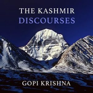 Gopi Krishna: The Kashmir Discourses