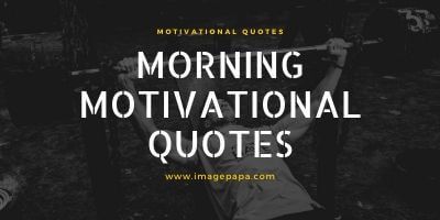 50+ Best Good Morning Motivational Quotes - Image Papa