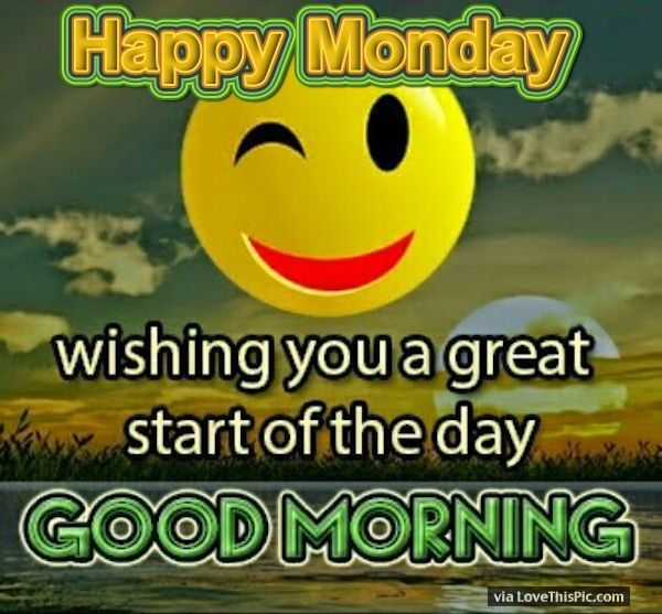 Happy Monday Good Morning Wishing You A Great Start Of The Day