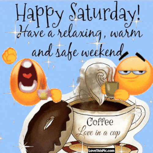 Happy Saturday Have A Relaxing Warm And Safe Weekend