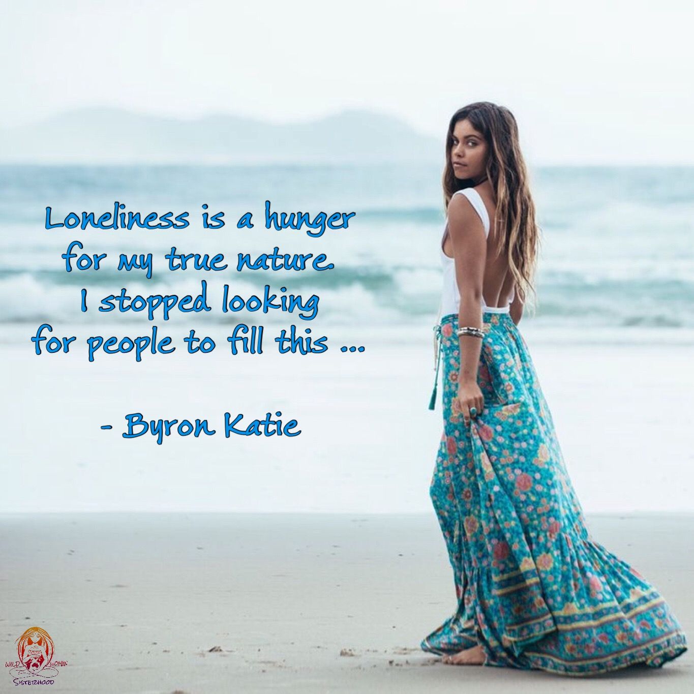 Loneliness is a hunger for my true nature. I stopped looking for people to fill this. ~ Byron Katie. WILD WOMAN SISTERHOODॐ #WildWomanSisterhood #byronkatie #solitude