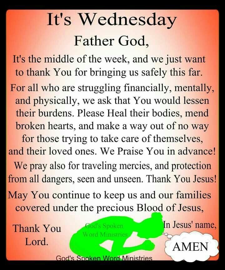 Wednesday Morning Prayer. ? “Lord Jesus, it’s mid-week. Thank You for bringing us safely this far. May You continue to keep us & our families covered by Your most precious, ministering & healing bl…