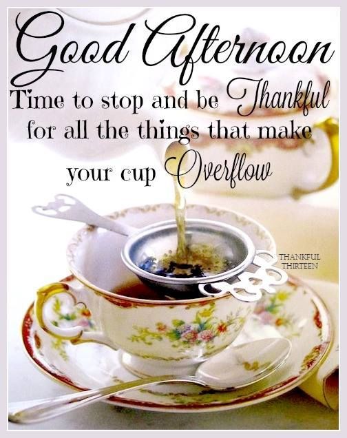 Good Afternoon May Your Cup Overflow With Thankfulness