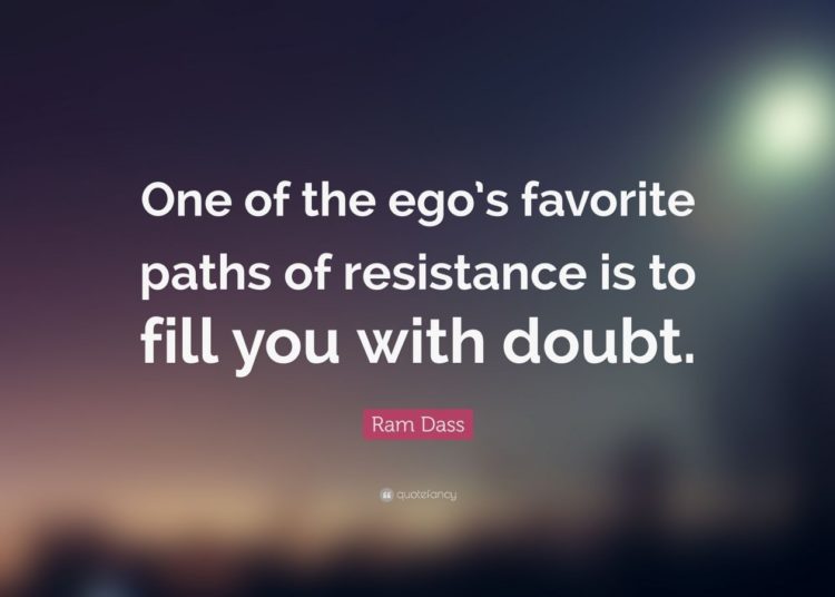 Ram Dass Quote: “One Of The Ego’s Favorite Paths Of Resistance Is To Fill You With Doubt.”